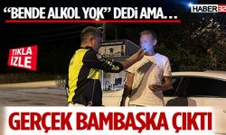 “Bende alkol yok” dedi ama… Gerçek bambaşka çıktı