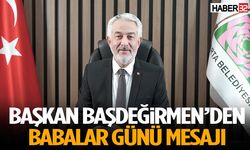 Başkan Başdeğirmen’den Babalar Günü Mesajı