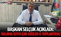 Başkan Selçuk Açıkladı: Sulama Suyu İçin Gözler O Toplantıda!