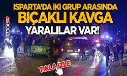 Isparta’da İki Grup Arasında Bıçaklı Kavga