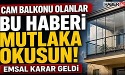 Cam balkonu olanlar bu haberi mutlaka okusun! Emsal Karar Geldi