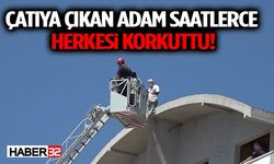 Çatıya Çıkan Adam Saatlerce Herkesi Korkuttu!