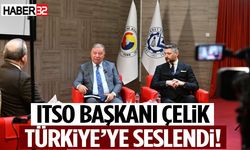 ITSO Başkanı Çelik Türkiye’ye Seslendi!
