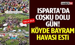 Isparta’da Coşku Dolu Gün! Köyde Bayram Havası Esti