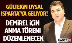 Gültekin Uysal Isparta’ya Geliyor! Demirel İçin Anma Töreni Düzenlenecek