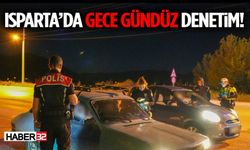 Isparta’da Gece Gündüz Denetim! Aranan Şahıslara Karşı Büyük Uygulama