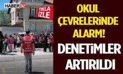Okul Çevrelerinde Alarm! Denetimler Artırıldı