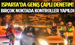 Isparta’da Geniş Çaplı Denetim! Birçok Noktada Kontroller Yapıldı