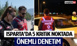 Isparta’da 5 Kritik Noktada Önemli Denetim