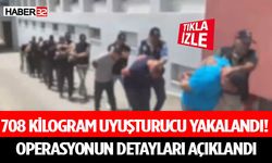 708 Kilogram Uyuşturucu Yakalandı! Operasyonun Detayları Açıklandı