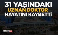 31 Yaşındaki Uzman Doktor Hayatını Kaybetti