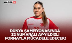 Dünya Şampiyonası’nda 32 Numaralı Ay-Yıldızlı Formayla Mücadele Edecek!