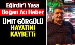 Eğirdir’i Yasa Boğan Acı Haber: Ümit Görgülü Hayatını Kaybetti
