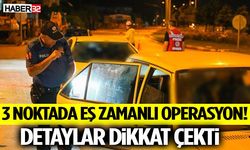 3 Noktada Eş Zamanlı Operasyon! Detaylar Dikkat Çekti