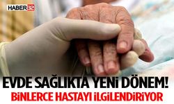 Evde Sağlıkta Yeni Dönem! Binlerce Hastayı İlgilendiriyor