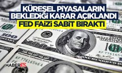 Küresel Piyasaların Beklediği Karar Açıklandı