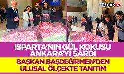 Isparta’nın Gül Kokusu Ankara’yı Sardı