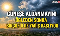 Güneşe Aldanmayın! Öğleden Sonra Birçok İlde Yağış Başlıyor