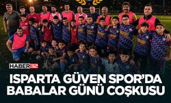 Isparta Güven Spor’da Babalar Günü Coşkusu