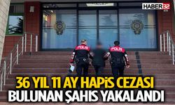 36 Yıl 11 Ay Hapis Cezası Bulunan Şahıs Yakalandı