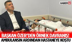 Başkan Özer’den Örnek Davranış! Ambulansın Ardından Hastaneye Koştu