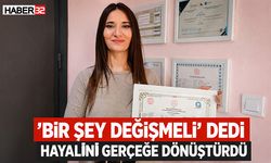 "Bir Şey Değişmeli" Dedi Hayalini Gerçeğe Dönüştürdü