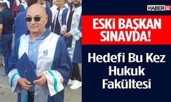 Eski Başkan Sınavda! Hedefi Bu Kez Hukuk Fakültesi