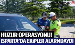 Huzur Operasyonu! Isparta’da Ekipler Alarmdaydı