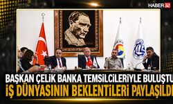 Başkan Çelik Banka Temsilcileriyle Buluştu
