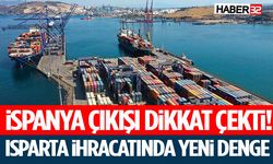 İspanya Çıkışı Dikkat Çekti! Isparta İhracatında Yeni Deng