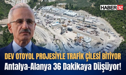Antalya-Alanya 36 Dakikaya Düşüyor!