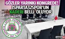 Gözler Yarınki Kongrede! Isparta32spor'un Kaderi Belli Oluyor