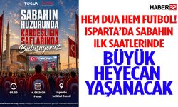 Isparta’da Sabahın İlk Saatlerinde Büyük Heyecan Yaşanacak