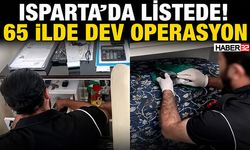 Isparta’Da Listede! 65 İlde Dev Operasyon