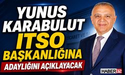 Yunus Karabulut ITSO Başkanlığına Adaylığını Açıklayacak