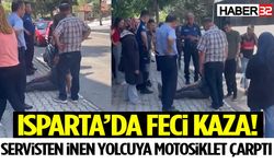 Isparta’da Feci Kaza! Servisten İnen Yolcuya Motosiklet Çarptı
