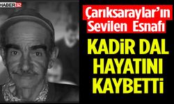Çarıksaraylar’ın sevilen Esnafı Kadir Dal Hayatını Kaybetti