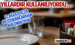 Yıllardır Kullanılıyordu… 12 Ağustos’ta Restoranlardan Kaldırılıyor