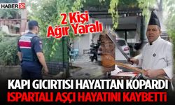 Kapı Gıcırtısı Hayattan Kopardı! Ispartalı Aşçı Hayatını Kaybetti