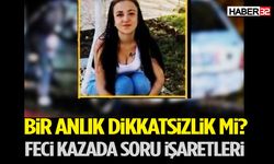 Bir Anlık Dikkatsizlik mi? Feci Kazada Soru İşaretleri