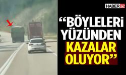 “Böyleleri Yüzünden Kazalar Oluyor!”
