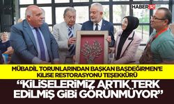 “Kiliselerimiz artık terk edilmiş gibi görünmüyor”