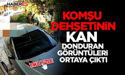 Komşu Dehş*tinin Kan Donduran Görüntüleri Ortaya Çıktı