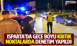 Isparta'da Gece Boyu Kritik Noktalarda Denetim Yapıldı