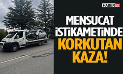 Mensucat İstikametinde Korkutan Kaza!