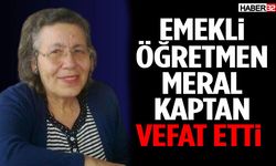 Emekli Öğretmen Meral Kaptan Vefat Etti