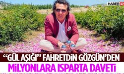 “Gül Aşığı” Fahretdin Gözgün’den Milyonlara Isparta Daveti