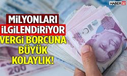 Milyonları İlgilendiriyor: Vergi Borcuna Büyük Kolaylık!