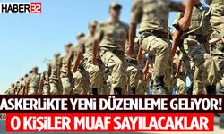 Askerlikte Yeni Düzenleme Geliyor! O Kişiler Muaf Sayılacaklar