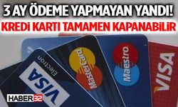 3 Ay Ödeme Yapmayan Yandı! Kredi Kartı Tamamen Kapanabilir